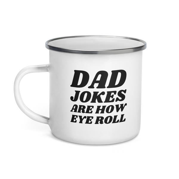 "Dad Jokes Are How Eye Roll" Enamel Mug