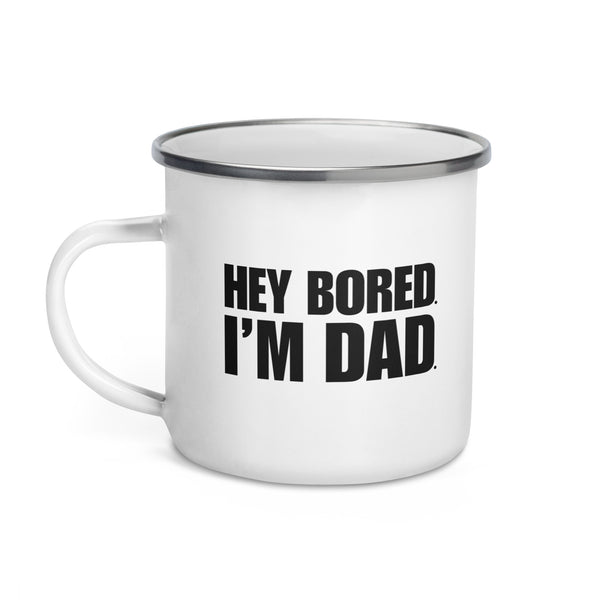 Hey Bored, I'm Dad Enamel Mug