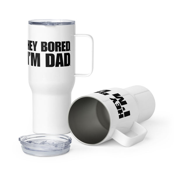 Hey Bored I'm Dad Travel mug with a handle