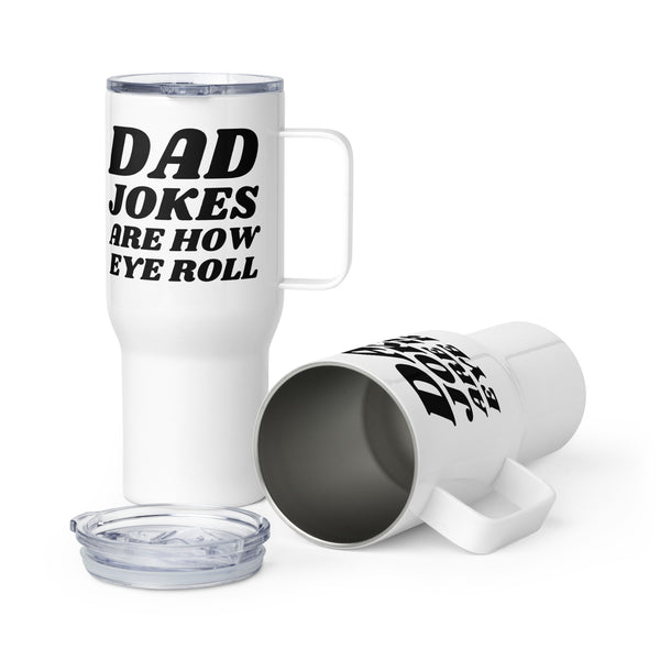 "Dad Jokes Are How Eye Roll" Travel mug with a handle