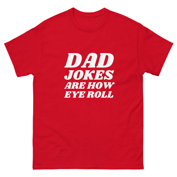 Dad Jokes Are How Eye Roll Mens classic tee