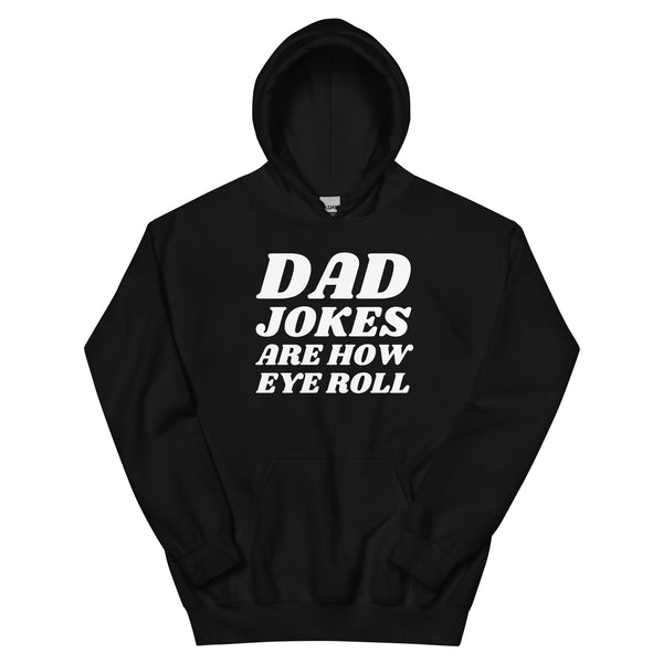 Dad Jokes Are How Eye Roll Hoodie