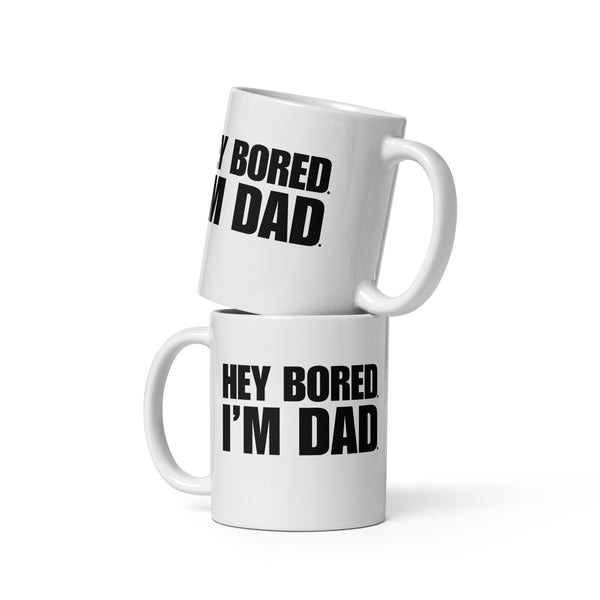 Hey Bored I'm Dad White glossy mug