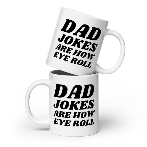 "Dad Jokes Are How Eye Roll" White glossy mug